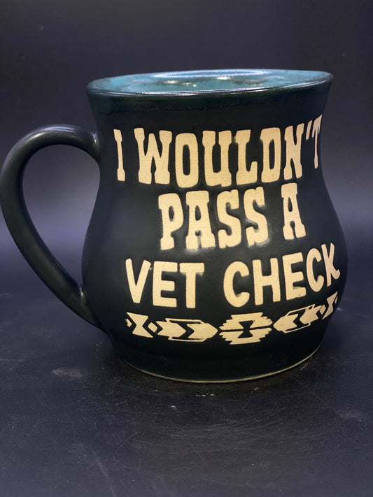 I wouldn’t pass a vet check mug