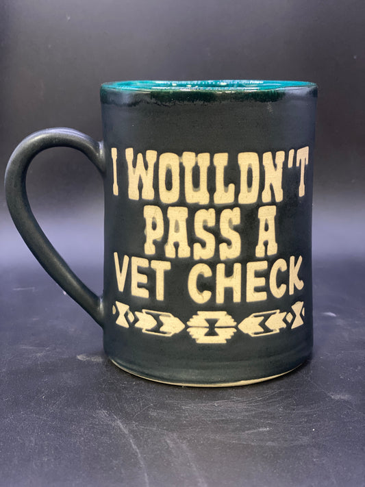 I wouldn’t pass a vet check mug